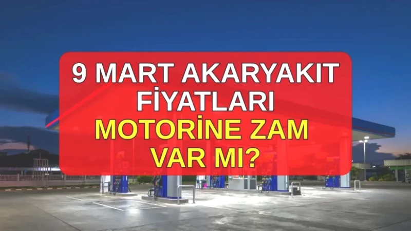 Motorin Fiyatlarına Şok Zam! 9 Mart Benzin ve Motorin Güncel Değişiklikler